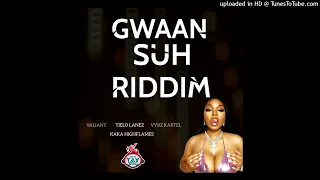 GWAAN SUH RIDDIM MEDLEY (MIX) DJ TAY WSG - VALIANT, VYBZ KARTEL, TIELO LANEZ & KAKA HIGHFLAMES
