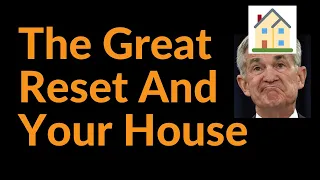 The Great Reset And Your House