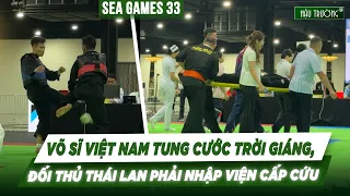 VÕ SĨ VIỆT NAM TUNG CƯỚC TRỜI GIÁNG, ĐỐI THỦ THÁI LAN PHẢI NHẬP VIỆN CẤP CỨU