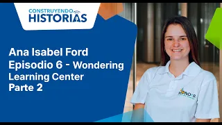 Ana Isabel Ford- Episodio 6 - Wondering Learning Center - Parte 2