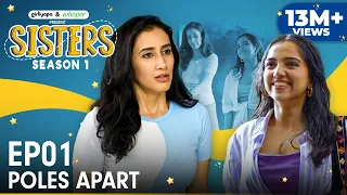 Sisters Season 1 | E01 - Poles Apart ft. Ahsaas Channa & Namita Dubey | Girliyapa