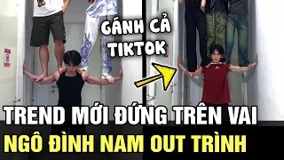 Trend mới ĐỨNG TRÊN VAI, NGÔ ĐÌNH NAM được vinh danh người đàn ông KHOẺ NHẤT TÓP TÓP | TB TREND