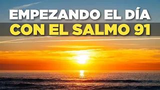 Empezando el Día en las MANOS de DIOS Orando con el Salmo 91
