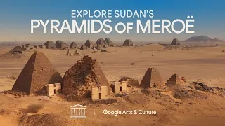 Uncover Sudan's Pyramids with Google Arts & Culture - استكشِف أهرام مروي في السودان