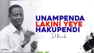 UNAMPENDA LAKINI YEYE HAKUPENDI - JOEL NANAUKA
