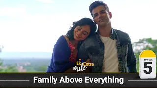 Family Above Everything | Ek Extra Mile | Ep 5 | ft: Anuj Sachdeva, Meghana Kaushik, & Neev Ahuja