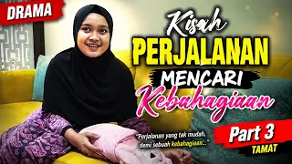 DRAMA | Kisah Perjalanan Mencari Kebahagiaan | Part 3 | TAMAT