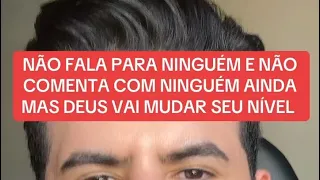 NÃO FALA PARA NINGUÉM E NÃO COMENTA COM NINGUÉM AINDA MAS DEUS VAI MUDAR SEU NÍVEL 