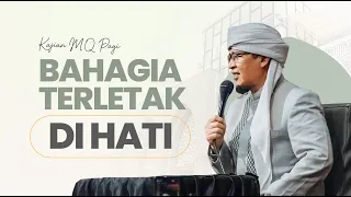 Kajian MQ Pagi Bahagia Itu Letaknya di Hati