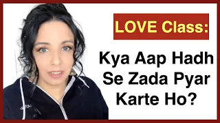 Kya Aap Hadh Se Zada Pyar Karte Ho? | Love Class | The Official Geet | True Love Tips & Advice
