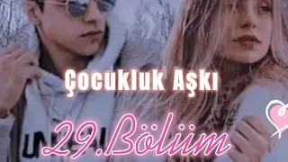 Çocukluk Aşkı 29.Bölüm