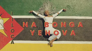 Liloca - Na Bonga Yehova [Official Music Video]