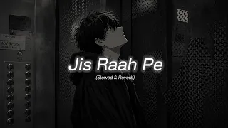 🎧 Jis Raah Pe ❤️ Slowed + Reverb | Heart Touching Hindi Lofi Song | Midnight Vibes 🌙 #Viral 