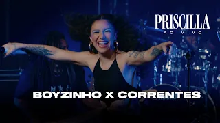 PRISCILLA AO VIVO - BOYZINHO x CORRENTES
