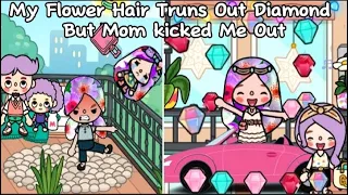 My Flower Hair Truns Out DIAMONDS💎 But Mom Kicked Me Out🌼💔🥺| Toca Life World| Toca Life Story