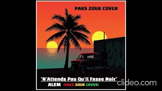 "N'Attends Pas Qu'Il Fasse Noir"_ALEM [Paks Zouk Cover]