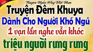 Kể Chuyện Tâm Sự Đêm Khuya Có Thật 100%: 1 Vạn Lần Nghe Vẫn Khóc – Triệu Người Rưng Rưng Ngủ Ngon