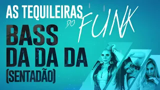 As Tequileiras do Funk - Bass Da Da Da (Sentadão)