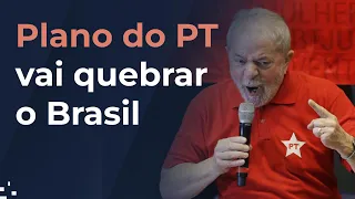 O Plano do PT vai quebrar o Brasil... de novo
