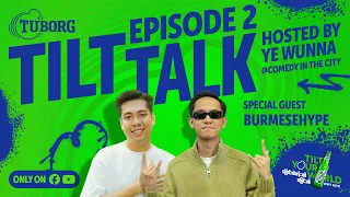 Tuborg Tilt Talk: What’s BurmeseHype Tilting? | Episode 2
