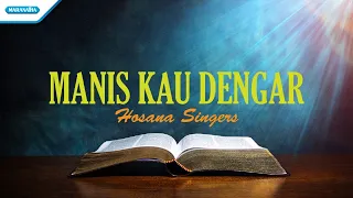 Manis Kau Dengar - Hosana Singers (Official lyric video)