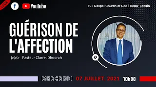 Guérison de L'Affection | Pasteur Clarrel DHOORAH | Mercredi 07 Juillet 2021