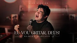 Samuel Mariano I EU VOU GRITAR DEUS! - LIVE SESSION