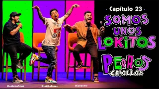 PERROS CRIOLLOS - SOMOS UNOS LOKITOS, CAP. 23