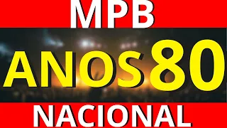 🔴MPB ANOS 80 - NACIONAIS ANOS 80 - MPB AS MELHORES SÓ SUCESSOS !!