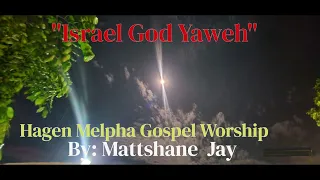 HAGEN MELPHA GOSPEL||Israel God Yaweh|| By Mattshane Kay