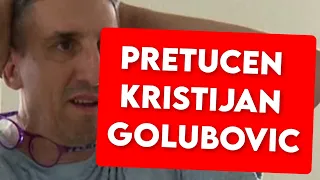 PRETUCEN KRISTIJAN GOLUBOVIC? UPRAVO JAVLJENO