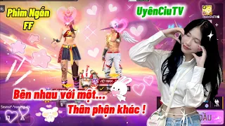 Phim Ngắn FF | Bên Nhau Với Một Thân Phận Khác | Uyên Ciu TV