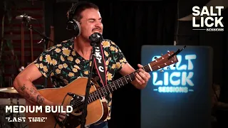 Medium Build: "Last Time" | Live Studio Performance
