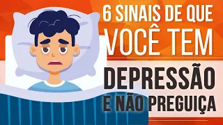 6 SINAIS DE QUE VOCÊ TEM DEPRESSÃO E NÃO PREGUIÇA