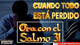 CUANDO TODO ESTÁ PERDIDO Ora el SALMO 31 (30) | Minutos de Intercesión