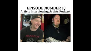 Artists Interviewing Artists Podcast - Episode 10 - Paul Booth & Dan Henk