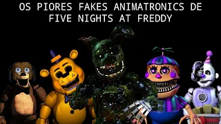 OS PIORES FAKES ANIMATRONICS DE FNAF
