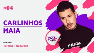 CARLINHOS MAIA - PODCATS T3 - #04