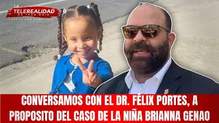 Conversamos con el Dr. Félix Portes, a proposito del caso de la niña Brianna Genao.