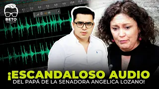 ¡ESCANDALOSO AUDIO del papá de la senadora ANGELICA LOZANO! | Beto Coral