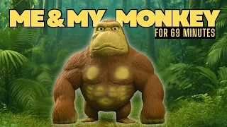 Me and My Monkey Song (69 Minutes) 🙊🙉🙈