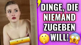 Dinge, die JEDER MACHT, aber NICHT ZUGEBEN will. 6