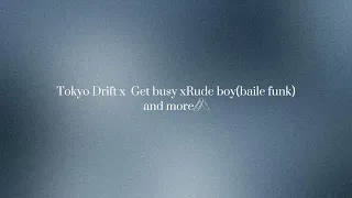 Remix:Tokyo Drift x Get busy x Rude boy(baile funk) and more🎀🖇️.