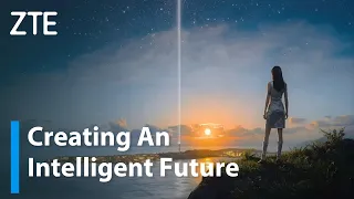 ZTE | Creating An Intelligent Future