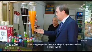 İcra başçısı polis rəisi ilə birgə küçə ticarətinə qarşı reyddə