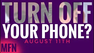 TURN OFF YOUR PHONE AUGUST 11TH? | HERE'S WHY