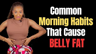 5 Morning Habits That Are Making You Store Belly Fat (Stop Doing Them!) | Nigerian Healthy Living