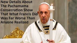New Details About Pachamama  Show That What Francis Did Was Far Worse Than Anyone Realized