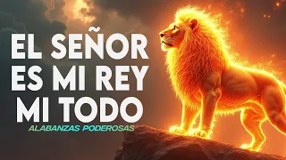 EL SEÑOR ES MI REY MI TODO 👑 ALABANZAS QUE TRAEN ALEGRIA Y BENDICIONESA TU CASA 🎉 MUSICA DE JUBILO
