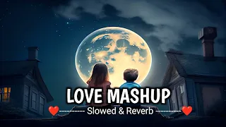 Love Mashup || Slowed & Reverb || Romantic Mashup || New Mashup 2024 || lofi Boys Mashup || Classes